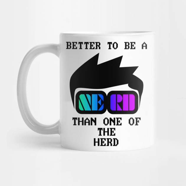 Better to be a nerd than one of the herd by All About Nerds